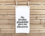 My Favorite Grandchild Gave Me This Towel Flour Sack Kitchen Towel, Birthday Father's Day Christmas Gift for Grandpa Grandma Grandparents