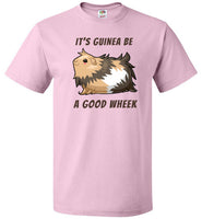 It's Guinea Be a Good Wheek Guinea Pig Shirt