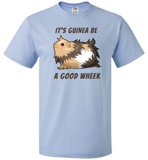It's Guinea Be a Good Wheek Guinea Pig Shirt