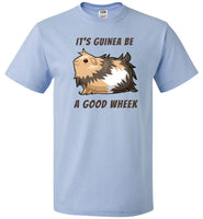 It's Guinea Be a Good Wheek Guinea Pig Shirt