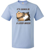 It's Guinea Be a Good Wheek Guinea Pig Shirt