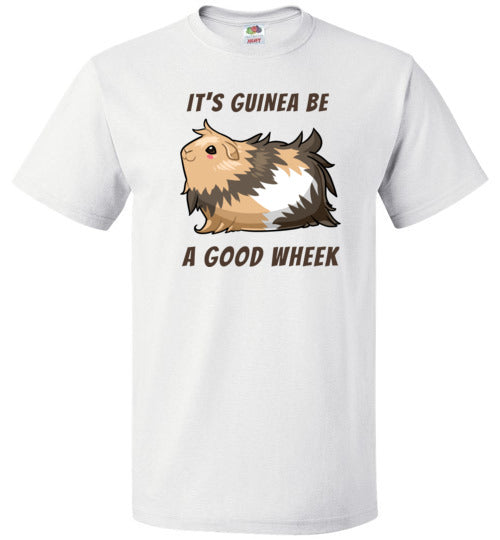 It's Guinea Be a Good Wheek Guinea Pig Shirt