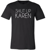 Shut Up Karen Shirt for Women