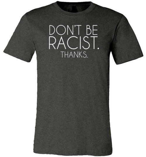 Don't Be Racist Thanks Shirt for Women
