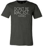 Don't Be Racist Thanks Shirt for Women