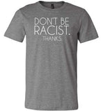 Don't Be Racist Thanks Shirt for Women