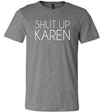 Shut Up Karen Shirt for Women