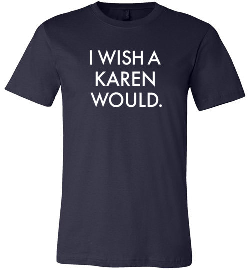 I Wish a Karen Would Shirt for Women