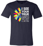 I See Your True Colors That's Why I Love You Shirt Autism Awareness
