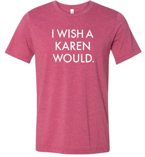 I Wish a Karen Would Shirt for Women