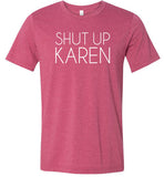Shut Up Karen Shirt for Women