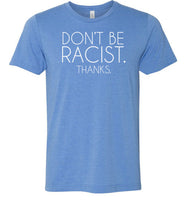Don't Be Racist Thanks Shirt for Women