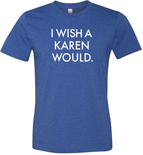 I Wish a Karen Would Shirt for Women