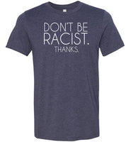 Don't Be Racist Thanks Shirt for Women