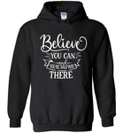 Believe You Can and You're Halfway There Hoodie