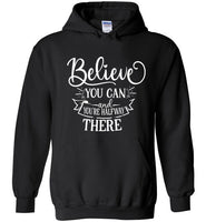 Believe You Can and You're Halfway There Hoodie