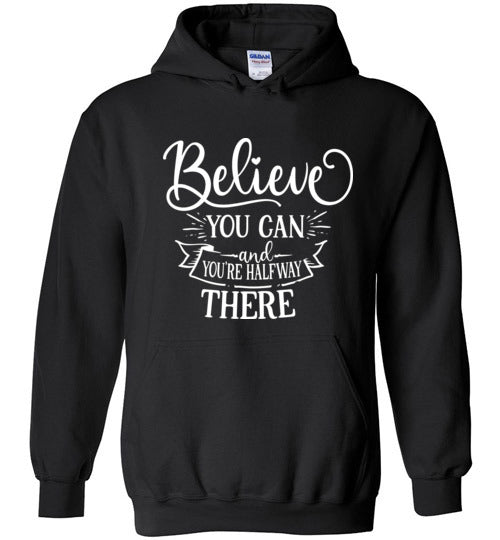 Believe You Can and You're Halfway There Hoodie