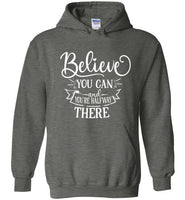 Believe You Can and You're Halfway There Hoodie