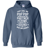 They Call Me Pop Pop Because Partner in Crime Makes Me Sound Like a Bad Influence Hoodie