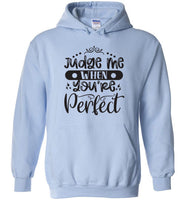 Judge Me When You're Perfect Hoodie