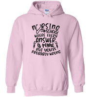 Nursing School Where Every Answer Is Right But You're Probably Wrong Hoodie