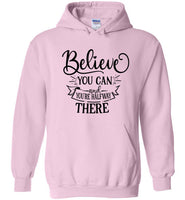 Believe You Can and You're Halfway There Hoodie