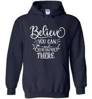 Believe You Can and You're Halfway There Hoodie