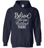 Believe You Can and You're Halfway There Hoodie