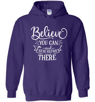 Believe You Can and You're Halfway There Hoodie