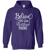 Believe You Can and You're Halfway There Hoodie