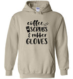 Coffee Scrubs and Rubber Gloves Nurse Hoodie