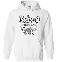 Believe You Can and You're Halfway There Hoodie