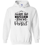 Judge Me When You're Perfect Hoodie