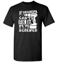 If Grandpa Can't Fix It We're All Screwed Shirt