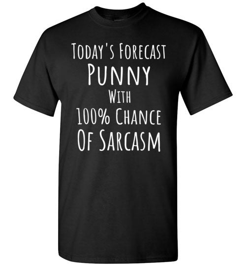 Today's Forecast Punny with 100% Chance of Sarcasm T-Shirt