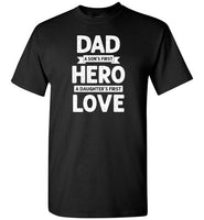 Dad a Son's First Hero a Daughter's First Love Shirt for Men
