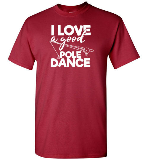 I Love a Good Pole Dance Funny Fishing Shirt for Men