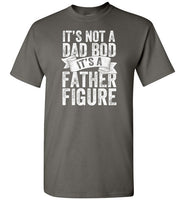 It's Not a Dad Bod It's a Father Figure Shirt
