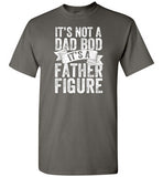 It's Not a Dad Bod It's a Father Figure Shirt