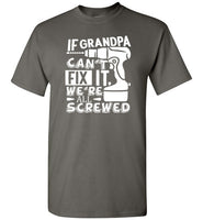 If Grandpa Can't Fix It We're All Screwed Shirt