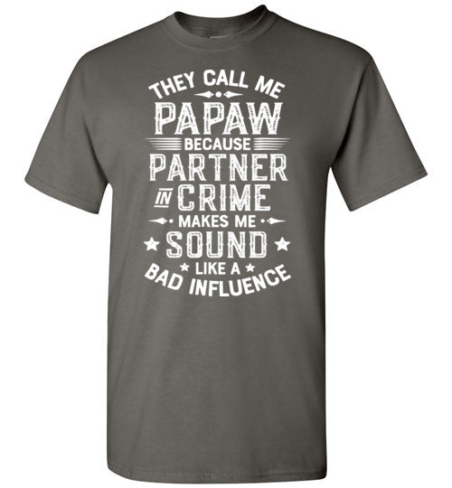 They Call Me Papaw Because Partner in Crime Makes Me Sound Like a Bad Influence Shirt