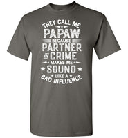 They Call Me Papaw Because Partner in Crime Makes Me Sound Like a Bad Influence Shirt