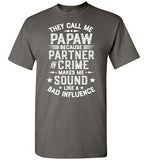 They Call Me Papaw Because Partner in Crime Makes Me Sound Like a Bad Influence Shirt