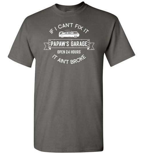 Papaw's Garage If I Can't Fix It It Ain't Broke Shirt for Men
