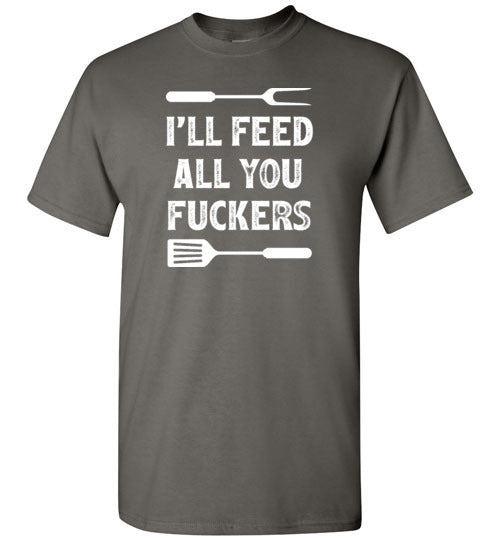 I'll Feed All You Fuckers Funny Grilling Shirt for Men