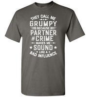 They Call Me Grumpy Because Partner in Crime Makes Me Sound Like a Bad Influence Shirt