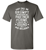 They Call Me Grumpy Because Partner in Crime Makes Me Sound Like a Bad Influence Shirt