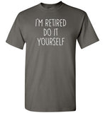 I'm Retired Do It Yourself Shirt for Men