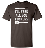 I'll Feed All You Fuckers Funny Grilling Shirt for Men