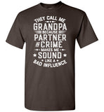They Call Me Grandpa Because Partner in Crime Makes Me Sound Like a Bad Influence Shirt